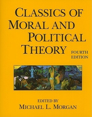 Classics of Moral and Political Theory by Michael L. Morgan