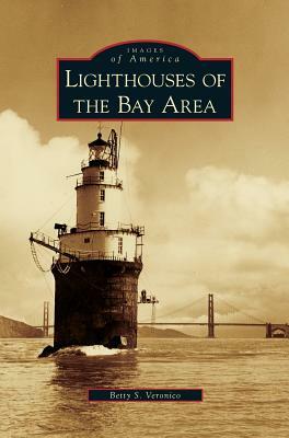 Lighthouses of the Bay Area by Betty S. Veronico