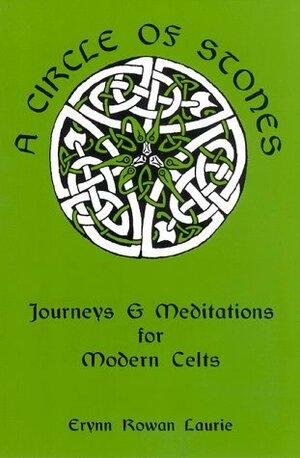 A Circle of Stones: Journeys & Meditations for Modern Celts by Erynn Rowan Laurie