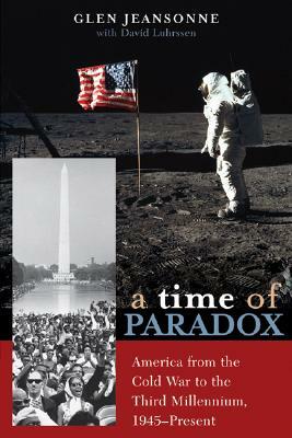 Time of Paradox: From the Cold War to the Third Millenium, 1945 to Present by Glen Jeansonne