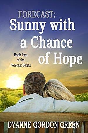 Sunny with a Chance of Hope by Dyanne Gordon Green, Dyanne Gordon Green