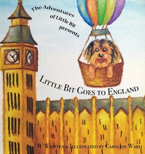 Little Bit Goes to England by Caroline Ward