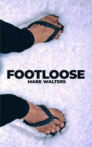 Footloose: Twisted Travels Across Asia, From Oz To Baku by Mark Walters, Mark Walters