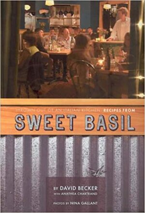 Thrown Out of an Italian Kitchen: Recipes from Sweet Basil by Nina Gallant, David Becker, Anathea Chartrand