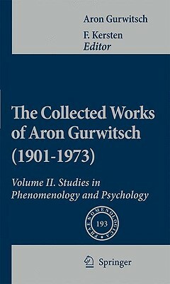 The Collected Works of Aron Gurwitsch (1901-1973), Volume II: Studies in Phenomenology and Psychology by Aron Gurwitsch