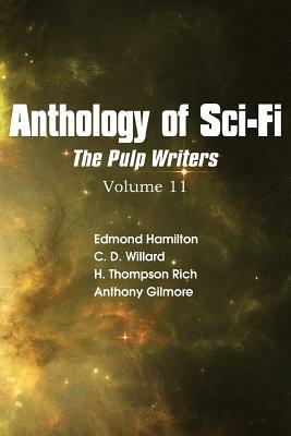 Anthology of Sci-Fi V11, the Pulp Writers by C.D. Willard, H. Thompson Rich, Edmond Hamilton