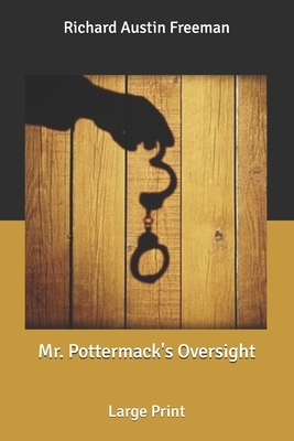 Mr. Pottermack's Oversight: Large Print by Richard Austin Freeman
