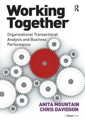 Working Together: Organizational Transactional Analysis and Business Performance by Anita Mountain, Chris Davidson