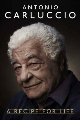 A Recipe for Life by Antonio Carluccio