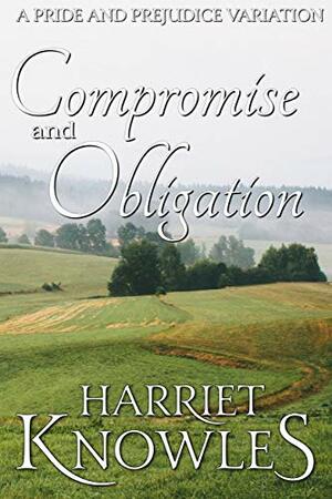 Compromise and Obligation: A Darcy and Elizabeth Pride and Prejudice Regency Variation by Harriet Knowles