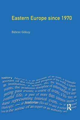 Eastern Europe Since 1970: Decline of Socialism to Post-Communist Transition by Bulent Gokay