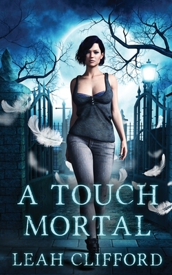 A Touch Mortal by Leah Clifford