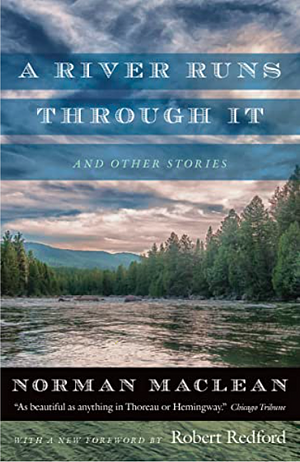 A River Runs Through it and Other Stories by Norman Maclean