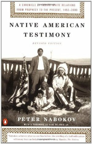 Native American Testimony: A Chronicle of Indian-White Relations from Prophecy to the Present by Peter Nabokov, Vina Deloria