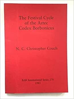 The Festival Cycle of the Aztec Codex Borbonicus by N.C. Christopher Couch