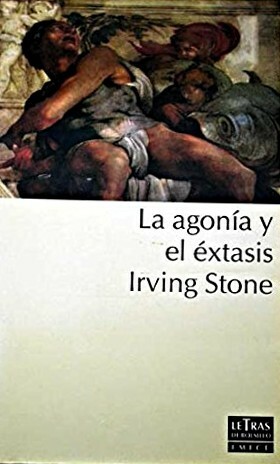 La Agonia y El Extasis by Irving Stone