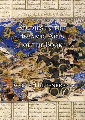 Studies in the Islamic Arts of the Book by Robert Hillenbrand