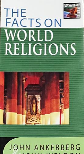 The Facts on World Religion by John Ankerberg, John Weldon