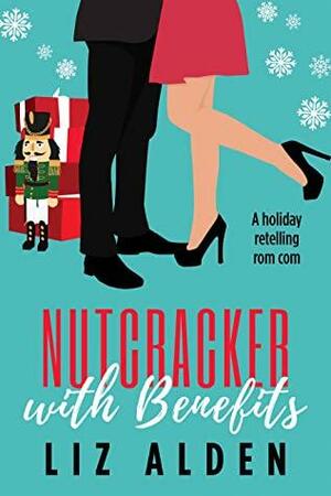 Nutcracker with Benefits by Liz Alden, Liz Alden