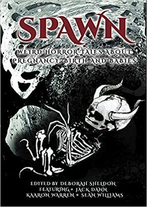 Spawn: Weird Horror Tales About Pregnancy, Birth and Babies by H.K. Stubbs, Kaaron Warren, Tracie McBride, J.M. Merryt, Sean Williams, Ash Tudor, Deborah Sheldon, Samantha Murray, Matt Tighe, Kat Pekin, Jason Fischer, Jack Dann, David Kuraria, Janeen Webb, Renée De Visser, Gary Kemble, Charles Spiteri, Rebecca Fraser, Paul Mannering, Geraldine Borella, Antoinette Rydyr, Robyn O'Sullivan, Mark Towse