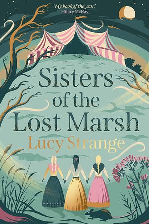 Sisters of the Lost Marsh: the perfect Halloween read from Waterstones Prize-shortlisted author Lucy Strange by Lucy Strange, Lucy Strange