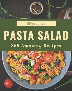 365 Amazing Pasta Salad Recipes: Explore Pasta Salad Cookbook NOW! by Ellen Jones