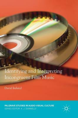 Identifying and Interpreting Incongruent Film Music by David Ireland