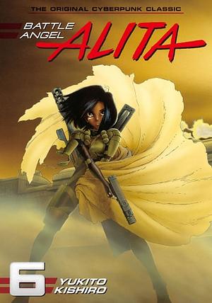 Battle Angel Alita Vol. 6 by Yukito Kishiro