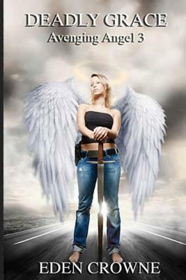 Deadly Grace: Avenging Angel Book 3 by Eden Crowne
