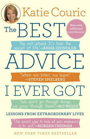 The Best Advice I Ever Got: Lessons from Extraordinary Lives by Katie Couric