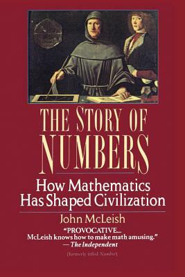 The Story of Numbers: How Mathematics Has Shaped Civilization by John McLeish