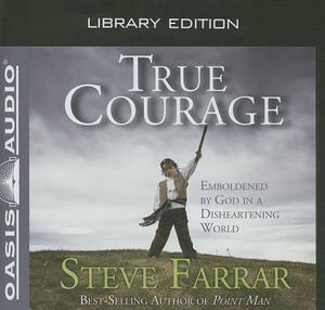 True Courage (Library Edition): Emboldened by God in a Disheartening World by Steve Farrar