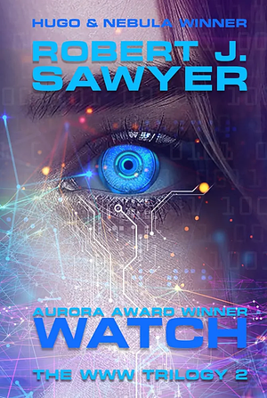 Watch: Book Two In The WWW Trilogy by Robert J. Sawyer, Robert J. Sawyer