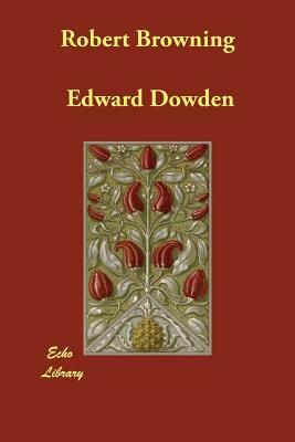 Robert Browning by Edward Dowden