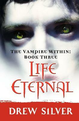 The Vampire Within: Life Eternal by Drew Silver