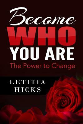 Become Who You Are: The Power to Change by Letitia Hicks