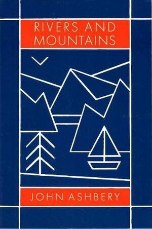 Rivers and Mountains by John Ashbery