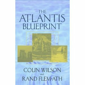 The Atlantis Blueprint: Unlocking the Ancient Mysteries of a Long-lost Civilization by Rand Flem-Ath, Colin Wilson