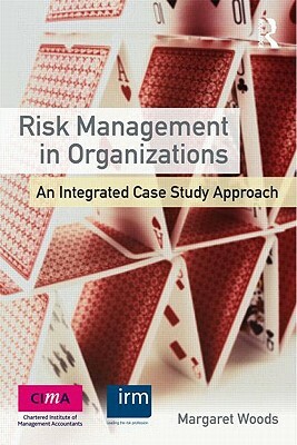 Risk Management in Organizations: An Integrated Case Study Approach by Margaret Woods