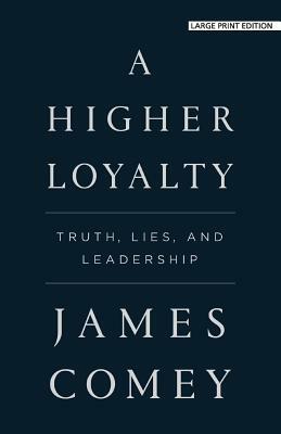 A Higher Loyalty: Truth, Lies, and Leadership by James Comey