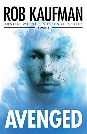 AVENGED (Justin Wright Suspense Series - Book 3): The 3rd psychological thriller in the Justin Wright Suspense Series that will keep you turning the pages all night! by Rob Kaufman, Rob Kaufman