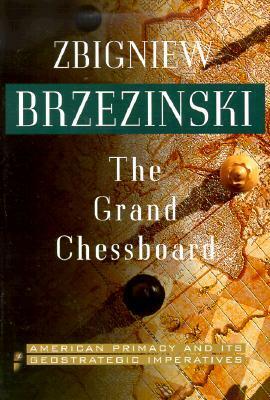 The Grand Chessboard: American Primacy and its Geostrategic Imperatives by Zbigniew Brzeziński