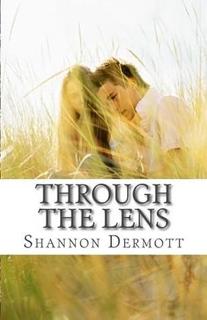 Through The Lens by Shannon Dermott, Shannon Dermott