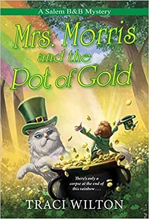 Mrs. Morris and the Pot of Gold by Traci Wilton