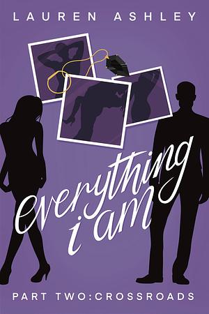 Everything I Am: Crossroads by Lauren Ashley