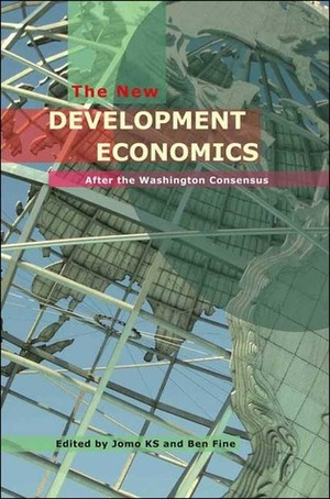 The New Development Economics: Post Washington Consensus Neoliberal Thinking by Ben Fine, Jomo Kwame Sundaram