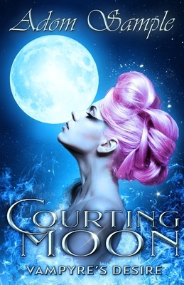 Courting Moon: Vampyres Desire by Adom Sample