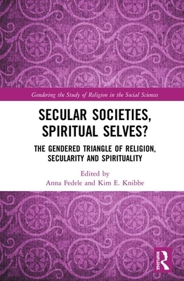 Secular Societies, Spiritual Selves?: The Gendered Triangle of Religion, Secularity and Spirituality by 