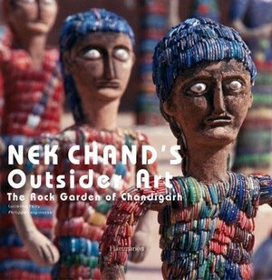 Nek Chand's Outsider Art: The Rock Garden of Chandigarh by John Maizels, Lucienne Piery