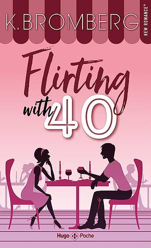 Flirting with 40 by K. Bromberg